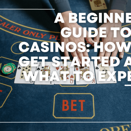 A Beginner’s Guide to UK Casinos: How to Get Started and What to Expect