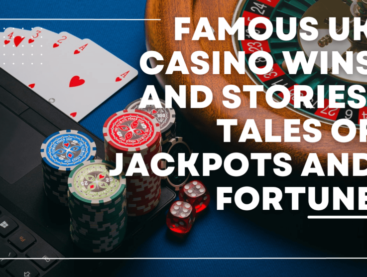 Famous UK Casino Wins and Stories: Tales of Jackpots and Fortune