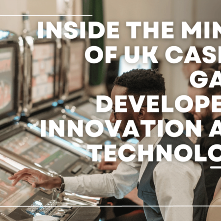 Inside the Minds of UK Casino Game Developers: Innovation and Technology