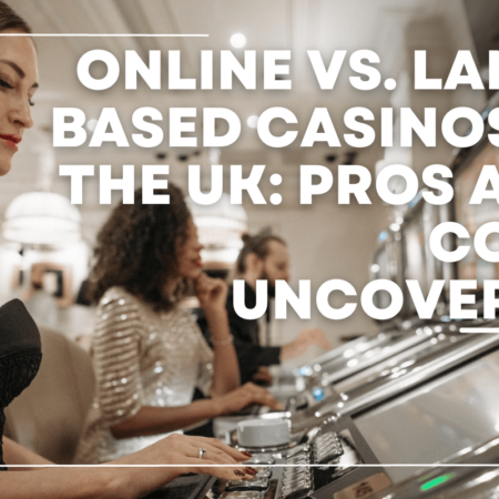 Online vs. Land-Based Casinos in the UK: Pros and Cons Uncovered