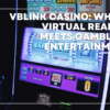 Vblink Casino: Where Virtual Reality Meets Gambling Entertainment